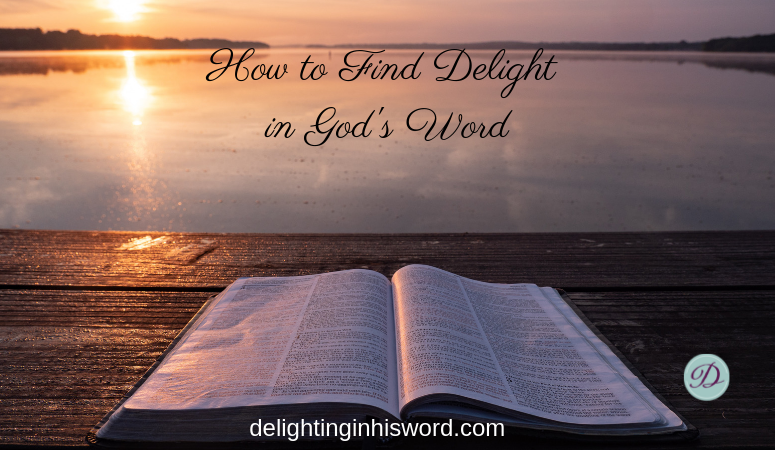 4 Practical Ways to Find Delight in God’s Word