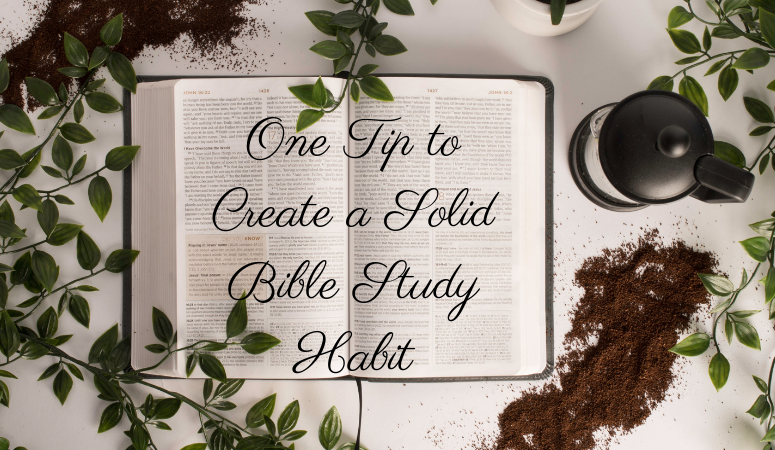 One Tip to Help Create a Bible Study Habit